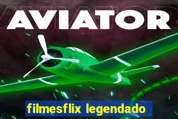 filmesflix legendado